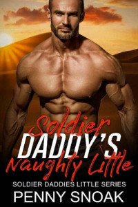 Penny Snoak — Soldier Daddy's Naughty Little : An Age Play, DDlg, Instalove, Standalone, Romance (Soldier Daddies Little Series Book 3)