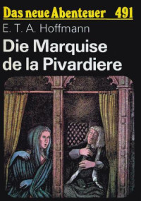 Hoffmann, E T A — Die Marquise de la Pivardiere