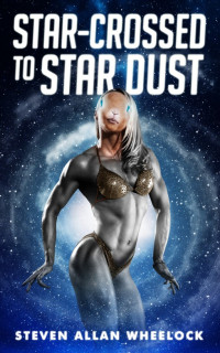Wheelock Steven — Star-crossed to Star Dust