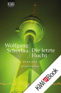 Schorlau Wolfgang — Die letzte Flucht - Denglers sechster Fall