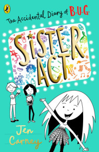 Jen Carney — The Accidental Diary of B.U.G.: Sister Act