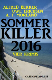 Alfred Bekker, Uwe Erichsen, A. F. Morland — Sommer Killer 2016