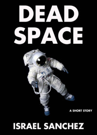 Sanchez Israel — Dead Space: A Short Story