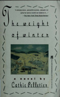 Pelletier Cathie — The weight of winter: a novel
