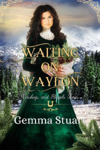 Gemma Stuart; Jo Noelle — Waiting On Waylon (Cowboys and Angels Book 6)