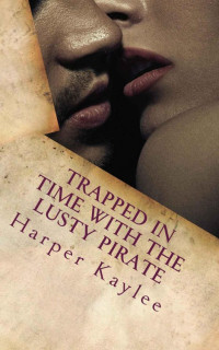 Kaylee Harper — Trapped in Time with the Lusty Pirate