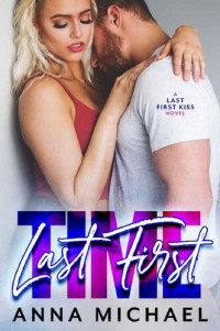 Anna Michael — Last First Time (Last First Kiss Book 2)