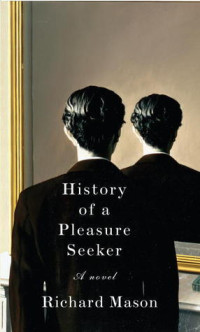 Richard Mason — History of a Pleasure Seeker