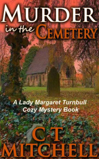 C T Mitchell — Murder in the Cemetery (Lady Margaret Turnbull Mystery 3)