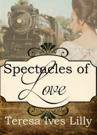 Teresa Ives Lilly — Spectacles of Love (Spinster Orphan Train)