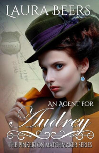 Laura Beers — An Agent for Audrey (Pinkerton Matchmakers Book 6)