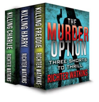Watkins Richter — The Murder Option (Killing Charlie, Freddie, Harry)