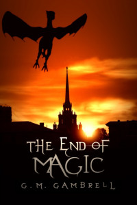 Gambrell, G M — The end of magic young adult dystopian fantasy (Young Adult Dystopian Fantasy)