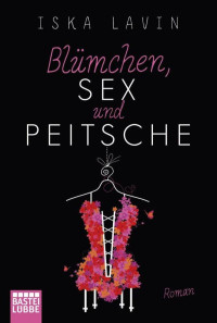 Lavin Iska — Blümchen, Sex und Peitsche: Roman