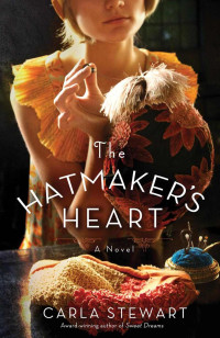 Stewart Carla — The Hatmaker's Heart: A Novel