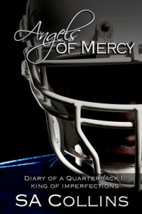 SA Collins — Angels of Mercy -Diary of a Quarterback - Part I: King of Imperfections: Angels of Mercy - Diary of a Quarterback, #1
