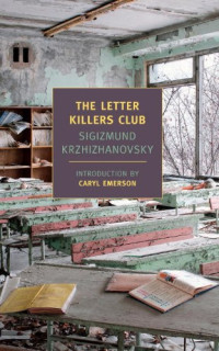 Sigizmund Krzhizhanovsky — The Letter Killers Club (New York Review of Books Classics)