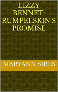 MaryAnn Sires — Lizzy Bennet: Rumpelstiltskin's Promise