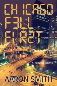 Smith Aaron — Chicago Fell First: A Zombie Novel