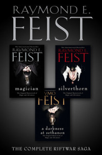 Raymond E. Feist — The Riftwar Saga Trilogy: Magician, Silverthorn and A Darkness at Sethanon