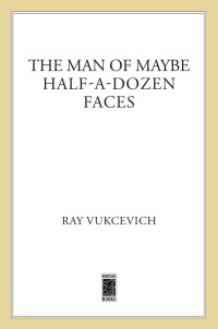Vukcevich Ray — The Man of Maybe Half-a-Dozen Faces
