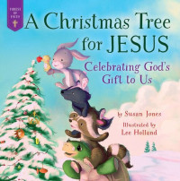 Susan Jones — A Christmas Tree for Jesus: Celebrating God's Gift to Us