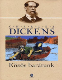 Charles Dickens — Közös barátunk