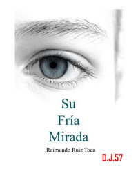 Raimundo Ruiz Toca — Su Fría Mirada