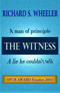 Richard S. Wheeler — The Witness