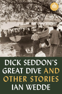 Ian Wedde — Dick Seddon's Great Dive and Other Stories