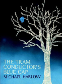 Michael Harlow — The Tram Conductor's Blue Cap
