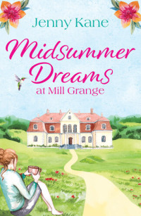 Jenny Kane — Midsummer Dreams at Mill Grange: an uplifting, feelgood romance