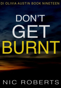 Nic Roberts — Don’t Get Burnt (D. I. Olivia Austin, #19)