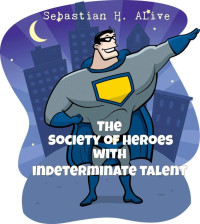 Alive, Sebastian H — Society of Heroes with Indeterminate Talent
