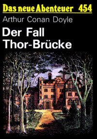 Doyle, Arthur Conan — Der Fall Thor-Brücke