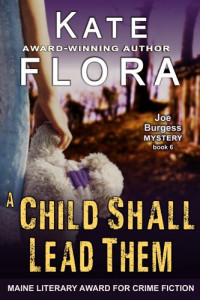 Kate Flora — A Child Shall Lead Them: Joe Burgess Mystery Series, Book 6