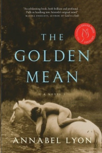 Lyon Annabel — The Golden Mean: A Novel