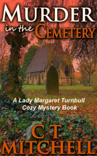 C T Mitchell — Murder in the Cemetery (Lady Margaret Turnbull Mystery 3)