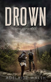 Walsh Adelaide — Drown: YA science fantasy short story (The Great Keeper)