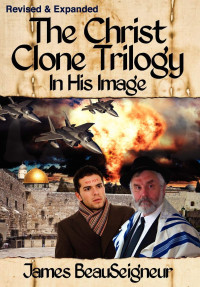 James Beauseigneur — In His Image - The Christ Clone Trilogy, Book 1