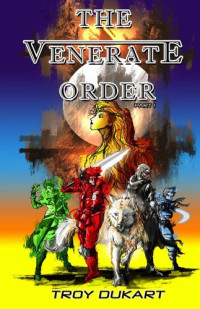 Troy Dukart — The Venerate Order: Part 1