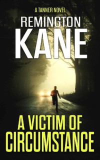 Remington Kane — A Victim of Circumstance
