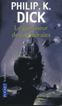 .Philip K. Dick — Le guérisseurs de cathédrales