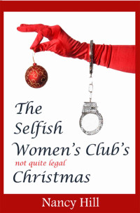 Hill Nancy — The Selfish Women's Club's Not Quite Legal Christmas