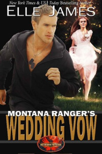 Elle James — Montana Ranger's Wedding Vow (Brotherhood Protectors Book 8)