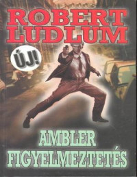 Robert Ludlum — Ambler figyelmeztetés