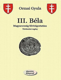 Ormai Gyula — III. Béla