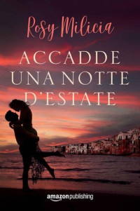 Rosy Milicia — Accadde una notte d'estate (Italian Edition)