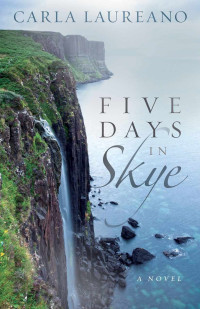 Laureano Carla — Five Days in Skye: A Novel