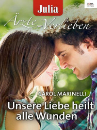 Carol Marinelli — Unsere Liebe Heilt Alle Wunden